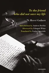 Book cover of To the Friend Who Did Not Save My Life by Herve Guibert