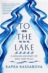 Book cover of To the Lake by Kapka Kassabova