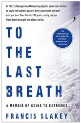 Book cover of To the Last Breath by Francis Slakey