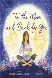 Book cover of To the Moon and Back for You by Emilia Bechrakis Serhant