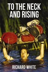 Book cover of To the Neck and Rising by Richard White
