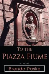 Book cover of To the Piazza Fiume by Brenda Paske