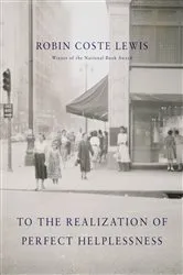 Book cover of To the Realization of Perfect Helplessness by Robin Coste Lewis