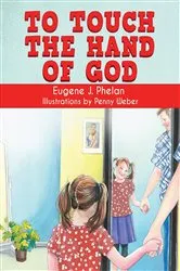 Book cover of To Touch the Hand of God by Eugene J Phelan