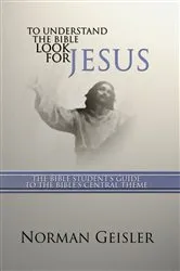 Book cover of To Understand the Bible Look for Jesus by Norman L. Geisler