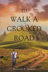 Book cover of To Walk a Crooked Road by Haider Y. Sameh