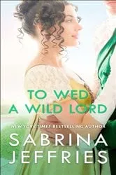 Book cover of To Wed a Wild Lord by Sabrina Jeffries