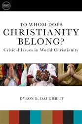 Book cover of To Whom Does Christianity Belong? by Dyron  B. Daughrity