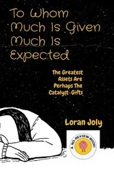 Book cover of To Whom Much Is Given Much Is Expected by Loran Joly