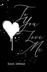 Book cover of To You Love Me by Kara DeMaio
