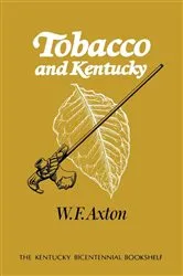 Book cover of Tobacco and Kentucky by W. F. Axton