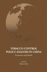 Book cover of Tobacco Control Policy Analysis In China: Economics And Health by Teh-wei Hu