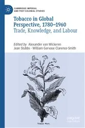 Book cover of Tobacco in Global Perspective, 1780–1960 by Alexander van Wickeren