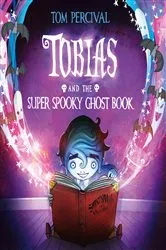 Book cover of Tobias and the Super Spooky Ghost Book (Read Aloud) by Tom Percival