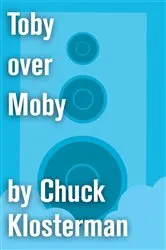 Book cover of Toby over Moby by Chuck Klosterman