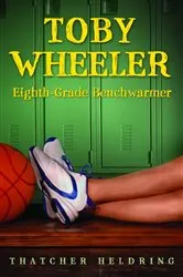 Book cover of Toby Wheeler: Eighth-Grade Benchwarmer by Thatcher Heldring