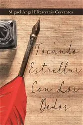 Book cover of Tocando Estrellas Con Los Dedos by Miguel Angel Elizarrarás Cervantes