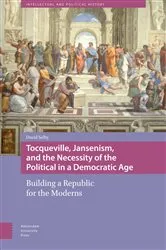 Book cover of Tocqueville, Jansenism, and the Necessity of the Political in a Democratic Age by David Selby