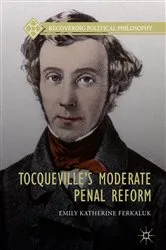 Book cover of Tocqueville’s Moderate Penal Reform by Emily Katherine Ferkaluk