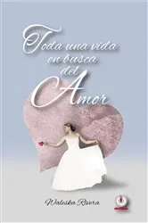 Book cover of Toda una vida en busca del amor by Waleska Rivera