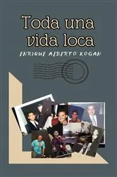 Book cover of TODA UNA VIDA LOCA by ENRIQUE KOGAN