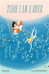 Book cover of Today I Am a River by Kate Coombs