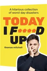 Book cover of Today I F****d Up by Thomas Mitchell