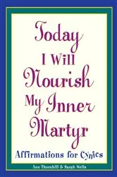 Book cover of Today I Will Nourish My Inner Martyr by Sarah Wells