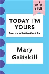 Book cover of Today I'm Yours by Mary Gaitskill
