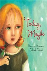 Book cover of Today, Maybe by Dominique Demers