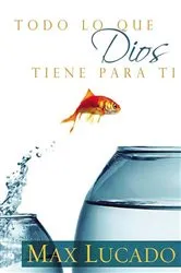Book cover of Todo lo que Dios tiene para ti by Max Lucado