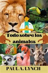 Book cover of Todo sobre los animales by PAUL A. LYNCH