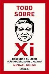 Book cover of Todo sobre Xi. Descubre al líder más poderoso del mundo by Michael Dillon