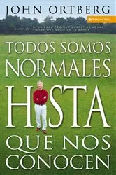 Book cover of Todos somos normales hasta que nos conocen by John Ortberg