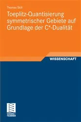 Book cover of Toeplitz-Quantisierung symmetrischer Gebiete auf Grundlage der C*-Dualität by Thomas Skill