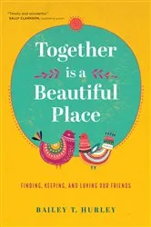 Book cover of Together Is a Beautiful Place by Bailey T. Hurley