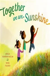 Book cover of Together We Are Sunshine by Jamilah Thompkins-Bigelow
