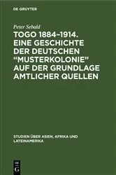 Book cover of Togo 1884–1914. Eine Geschichte der deutschen „Musterkolonie“ auf der Grundlage amtlicher Quellen by Peter Sebald