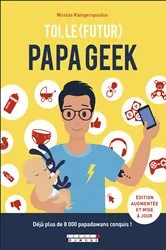 Book cover of Toi, le (futur) papa geek by Nicolas Kalogeropoulos