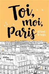 Book cover of Toi, moi, Paris et tout le reste by Adeline Ferrigno
