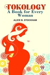 Book cover of Tokology A Book For Every Woman by Alice B. Stockham