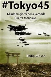 Book cover of #Tokyo45 Gli ultimi giorni della Seconda Guerra Mondiale by Philip Gibson
