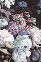 Book cover of Told Under Canvas by Victor Hugo