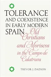 Book cover of Tolerance and Coexistence in Early Modern Spain by Trevor J. Dadson