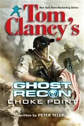 Book cover of Tom Clancy's Ghost Recon: Choke Point by Peter Telep
