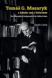 Book cover of Tomáš G. Masaryk a Scholar and a Statesman. The Philosophical Background of His Political Views by David, Zdenek, V.