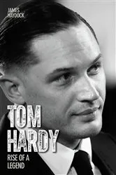 Book cover of Tom Hardy - Rise of a Legend by James Haydock
