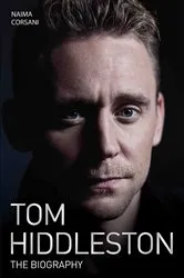 Book cover of Tom Hiddleston - The Biography by Naimi Corsani