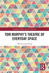 Book cover of Tom Murphy’s Theatre of Everyday Space by Moonyoung Hong