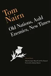 Book cover of Tom Nairn: Old Nations, Auld Enemies, New Times by Tom Nairn